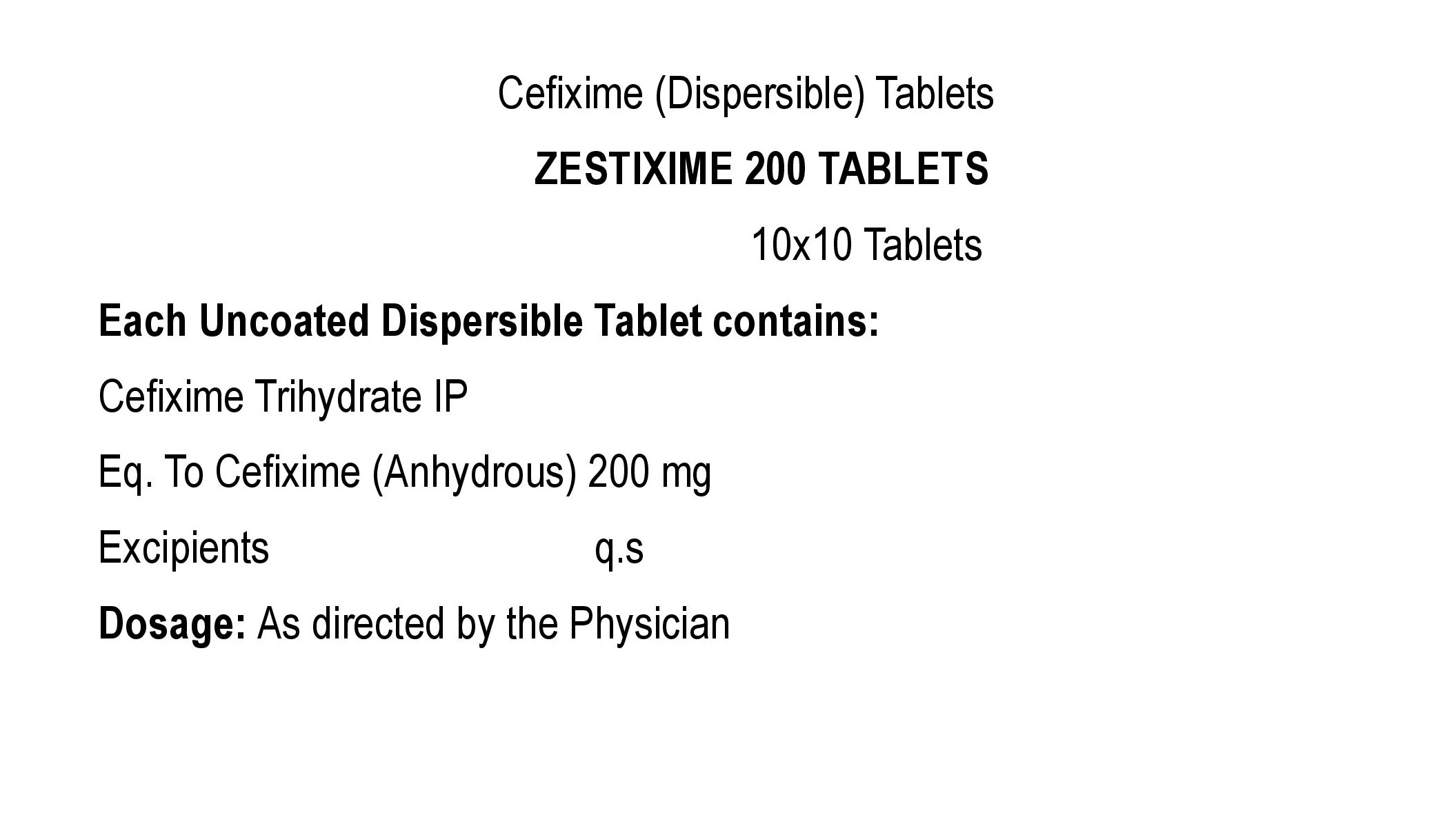 COMPOSITION:EACH UNCOATED DISPERSIBLE TABLET CONTAINS:CEFIXIME TRIHYDRATE IPEQ. TO CEFIXIME (ANHYDROUS) 200 MGEXCIPIENTS Q.S